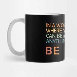 In A World Where You Can Be Anything Be Kind Mug